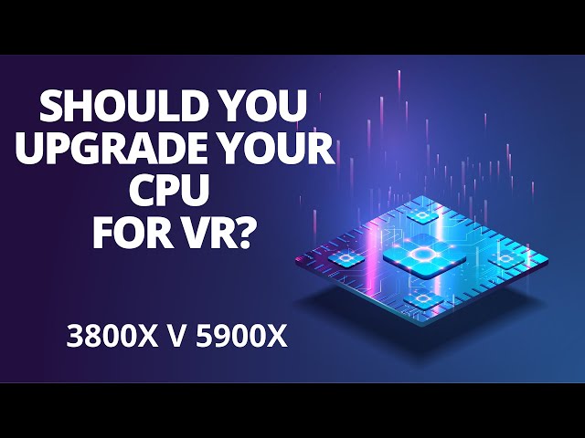 Should you upgrade your CPU for VR? 3800x v 5900x