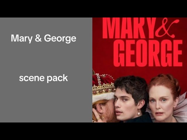 Mary & George scene pack 2
