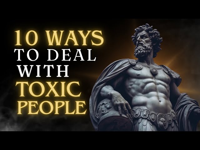 10 Ways to Deal with Toxic People | Stoicism