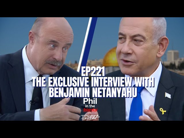 Dr. Phil's Exclusive Interview with Benjamin Netanyahu | Episode 221 | Phil in the Blanks Podcast