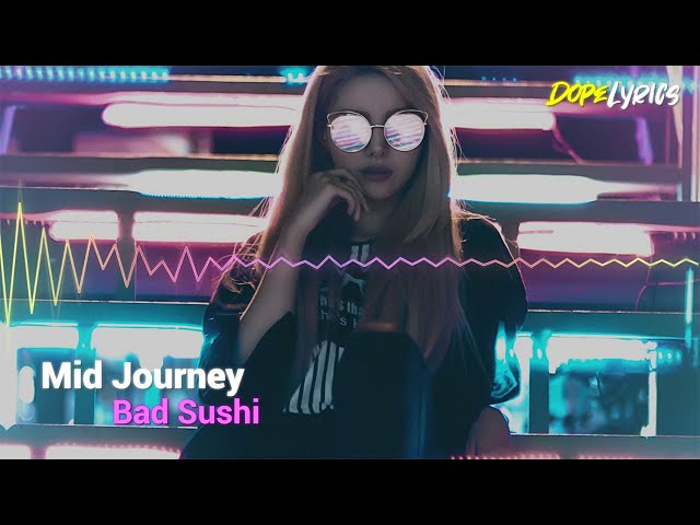 Bad Sushi - Mid Journey [DopeLyrics Release]