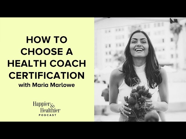 How To Choose A Health Coach Certification With Maria Marlowe