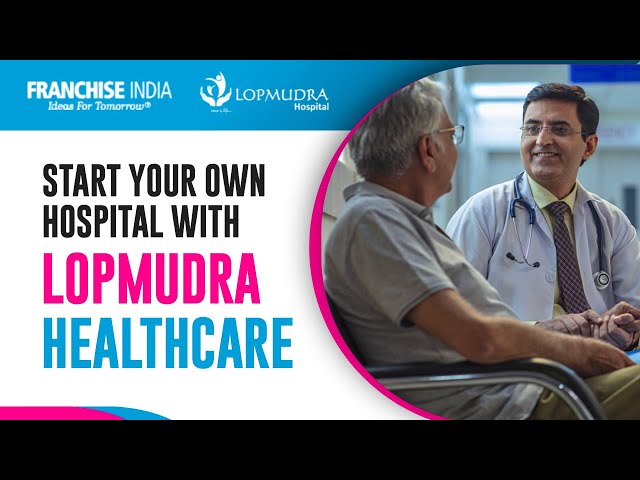Lopmudra Healthcare: Open Your Own Hospital | India’s First Principal Chain of Mid-Segment Hospitals
