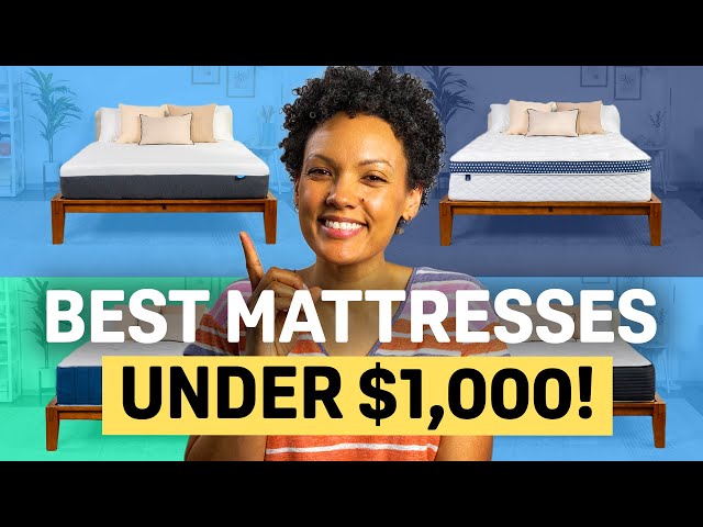 The Best Mattresses Under $1,000 — Our Top Picks!