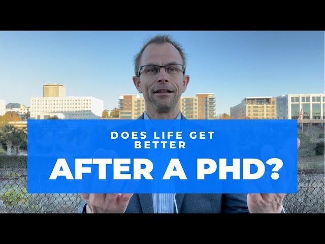 Does Life Improve After Earning A PhD, Or Does It Simply Become More Stressful?