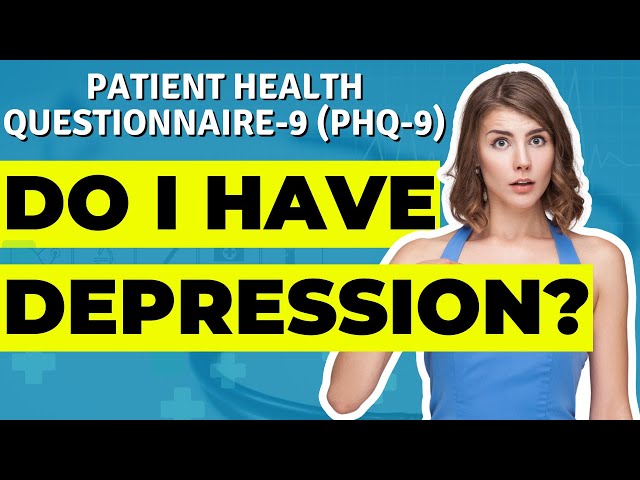 Patient Health Questionnaire-9 (PHQ-9) Do I Have Depression? | Doctor Walk Through