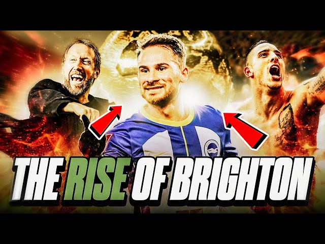 The UNBELIEVABLE Rise Of Brighton And Hove Albion