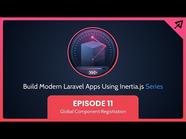 Build Modern Laravel Apps Using Inertia.js - Ep 11, Global Component Registration
