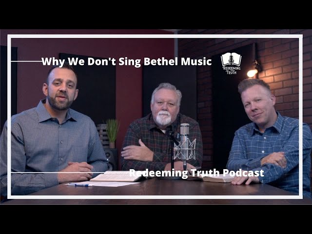 Ep 10 | Why We Won't Sing Bethel Music in Our Church | Redeeming Truth