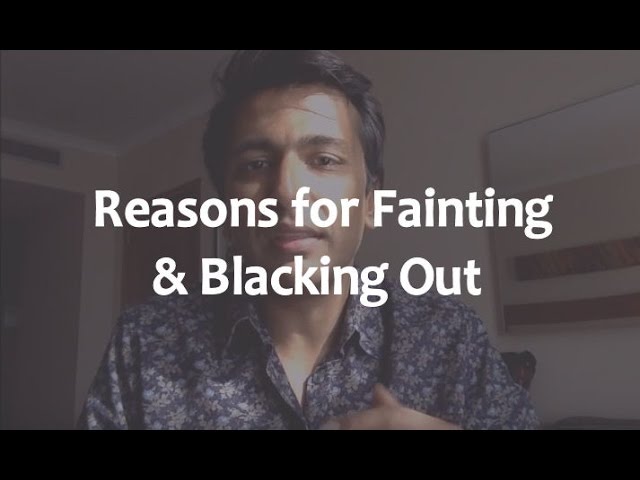 Reasons for Fainting & Blacking Out