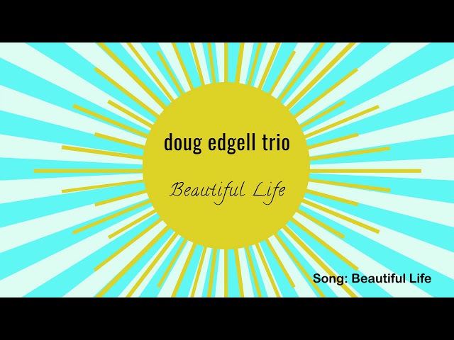 Doug Edgell Trio - Beautiful Life