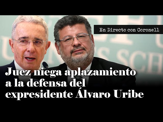 ÚLTIMA HORA | Juez niega aplazamiento a la defensa del expresidente Álvaro Uribe | Daniel Coronell
