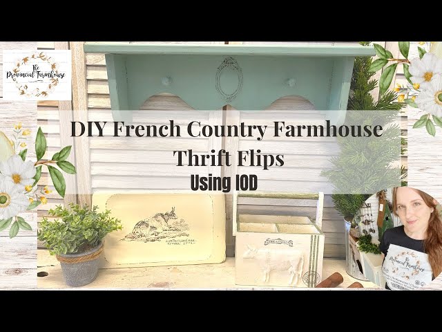 DIY French Country Farmhouse Thrift Flips using IOD | High End Thrift to Treasure | Cottage | Spring
