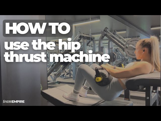 HOW TO: use the Hip Thrust Machine | instructional video | Team Empire