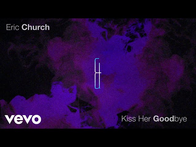 Eric Church - Kiss Her Goodbye (Official Audio)