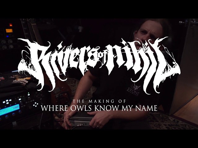 Rivers of Nihil - The Making of Where Owls Know My Name