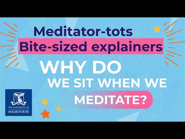 Meditator-tots bite-sized explainers: Why do we sit when we meditate?