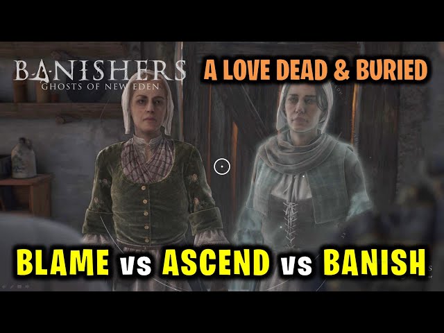 A Love Dead and Buried Choices: Blame vs Ascend vs Banish | Banishers Ghosts of New Eden