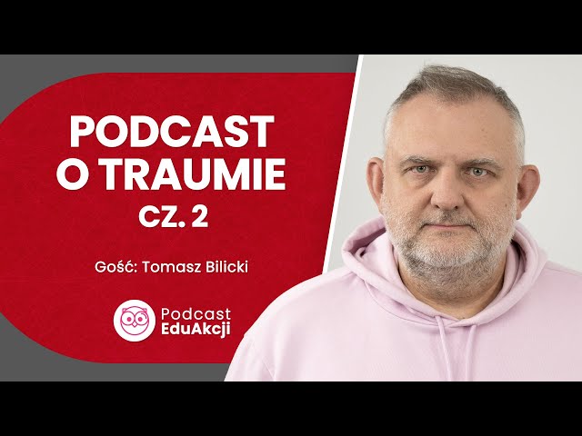 Historie traumy. Część 2 | Tomasz Bilicki | Podcast EduAkcji #60