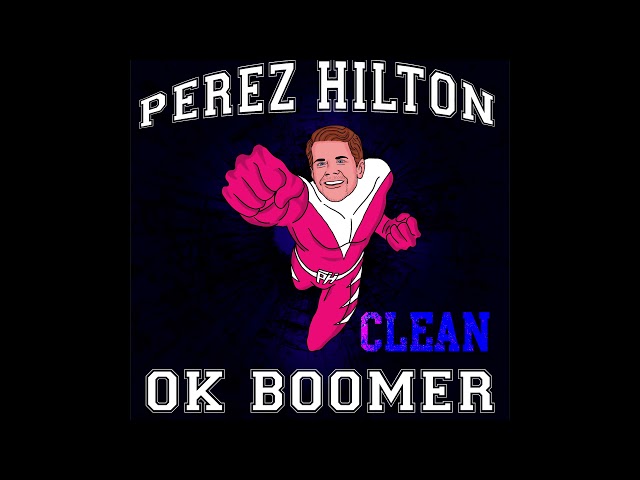 "OK Boomer" (Clean Version Audio) - Perez Hilton