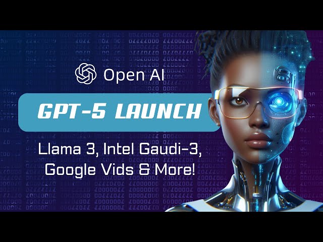 OpenAI Set for GPT-5 Launch, Meta Introduces Llama 3, Intel Gaudi-3, Google Vids & More!