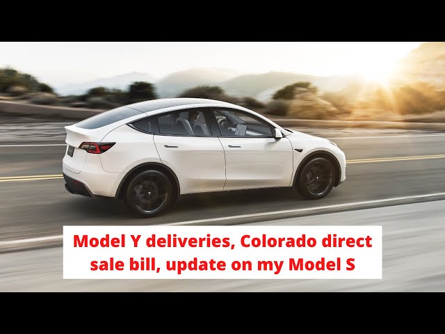 Model Y deliveries, Colorado direct sale bill, update on my Model S