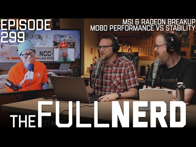 MSI & Radeon Breakup, Mobo Performance VS Stability, & More | The Full Nerd ep. 299