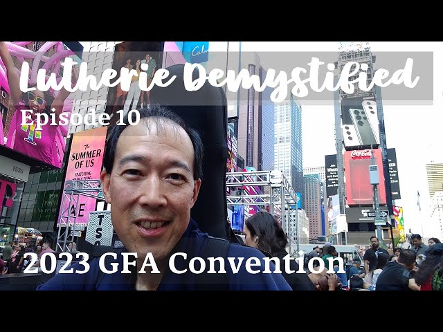 Lutherie Demystified Ep.10 | Perspectives: the GFA Convention, a Luthier's View