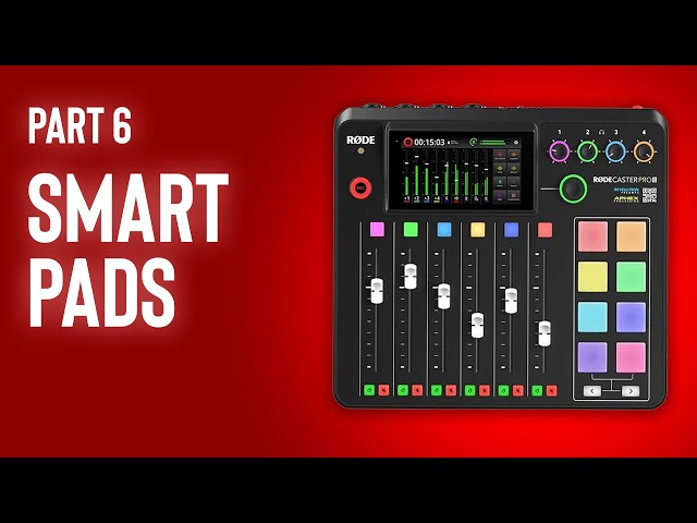 Rodecaster Pro II Masterclass - Smart Pads and How to Use Them