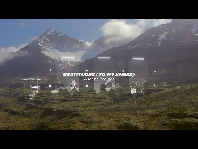 Ascent Project - Beatitudes (To My Knees) - Worship Video