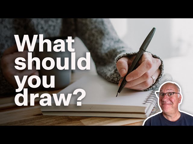 What should you draw? Tips on subject matter for beginners