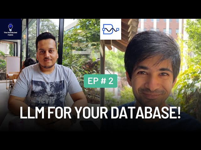 Empowering Databases with LLMs | Rishabh Srivastava | The Distributed Fabric Pod | Ep 2