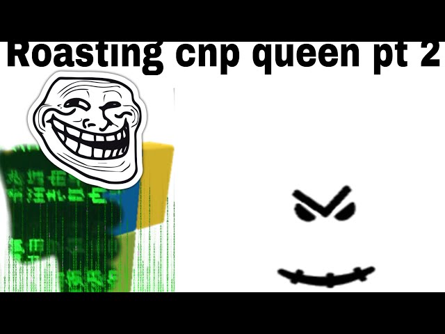 Roasting cnp queen pt 2 50 sub special