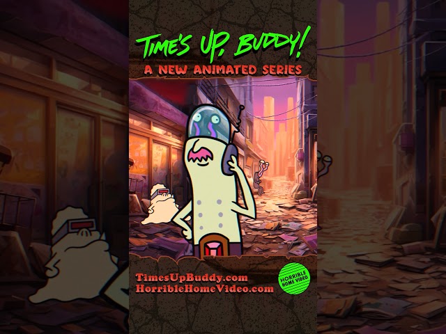 "Time's Up, Buddy!" A new animated series from Horrible Home Video