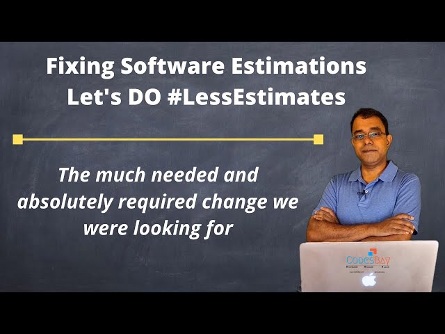 Fixing Software Estimation -  Let's do LessEstimates - A much needed step in Software Development