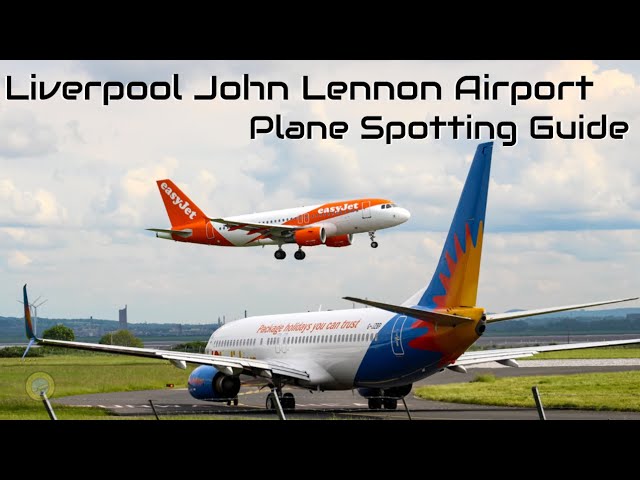 Ultimate Plane Spotting Guide at Liverpool John Lennon Airport