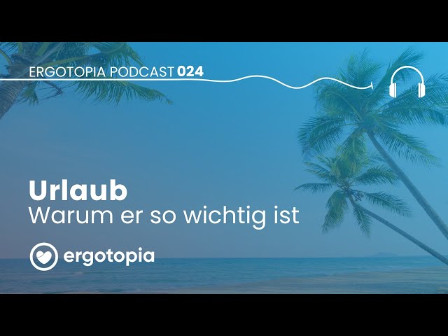 Urlaub: Warum er so wichtig ist - Ergotopia Podcast