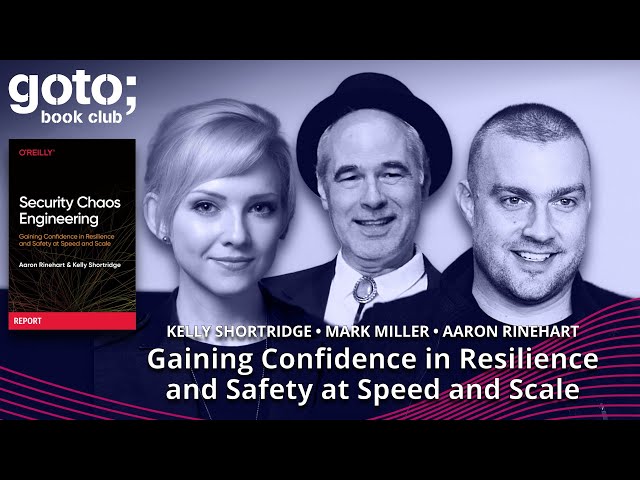 Security Chaos Engineering • Kelly Shortridge, Aaron Rinehart & Mark Miller • GOTO 2022