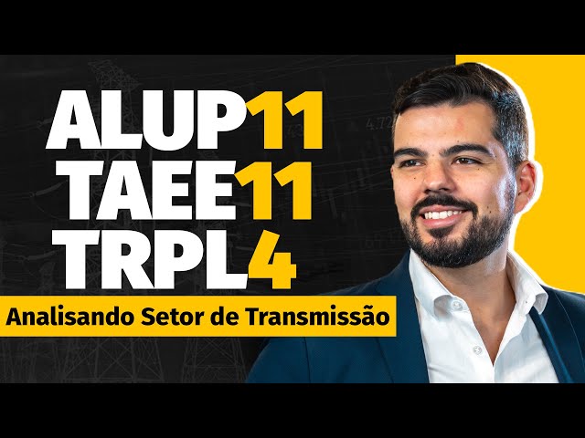 Analisando as principais empresas do Setor de Transmissão ALUP11, TAEE11 e TRPL4