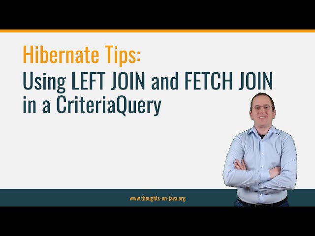 Hibernate Tip: Using LEFT JOIN and FETCH JOIN in a CriteriaQuery