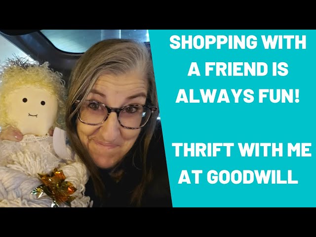 Shopping with a Friend is Always Fun Thrift With Me at Goodwill