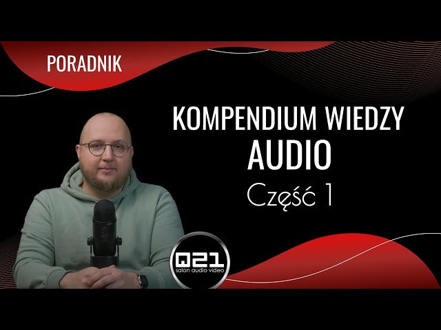 Kompendium Wiedzy Audio cz.1 | Q21