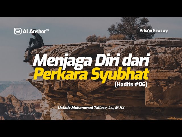 Menjaga Diri dari Perkara Syubhat (Hadits#06) - Ustadz Muhammad Tallase, Lc., M.H.I | Arba'in Nawawy