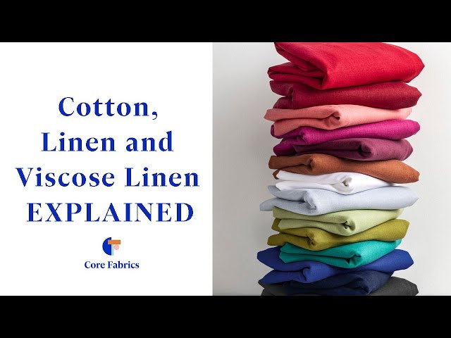 Cotton, Linen and Viscose Linen EXPLAINED | Core Fabrics