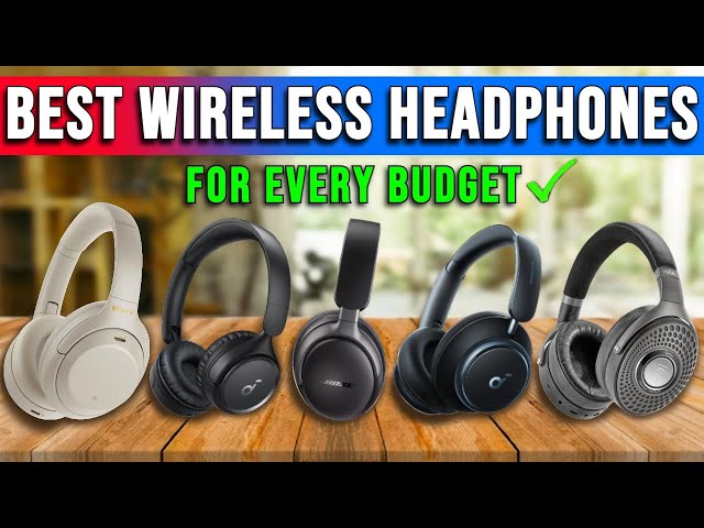 Top Wireless Headphones for Every Budget in 2024 Unbiased Reviews & Deals