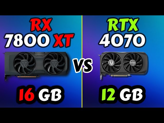 RX 7800 XT vs RTX 4070: Gaming Performance Battle