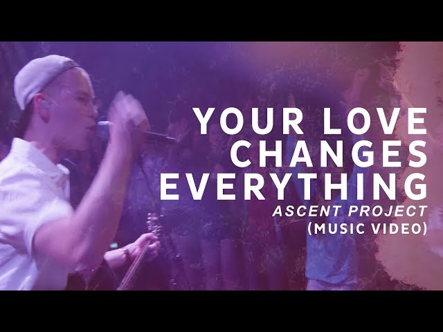 Your Love Changes Everything // Ascent Project // OFFICIAL MUSIC VIDEO (4K)
