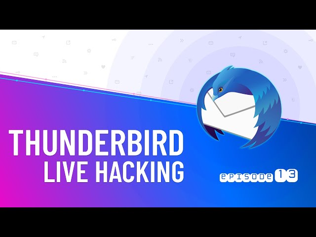 Thunderbird Live Hacking #13