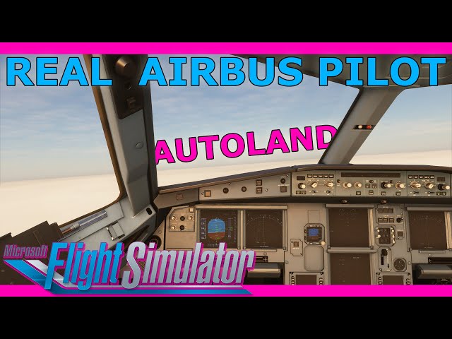A320 NEO Autolands with a Real Airbus Pilot in Microsoft Flight Simulator