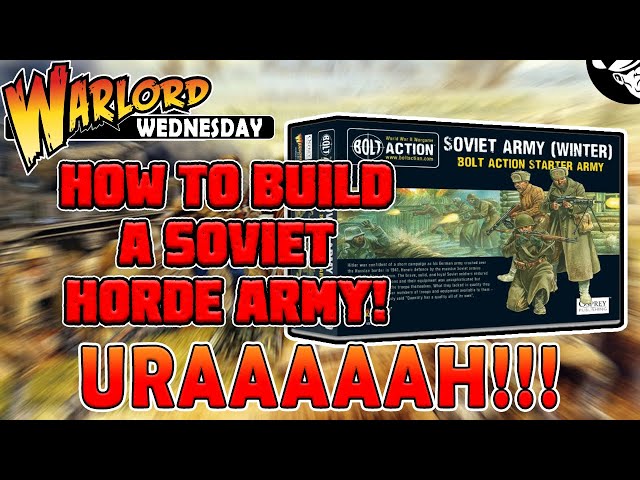 URAAAH! How to Build a Soviet Horde Army! | Bolt Action!